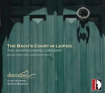 The Bach's Court In Leipzig (The Harpsichord Lordship - Music For Two Harpsichords)