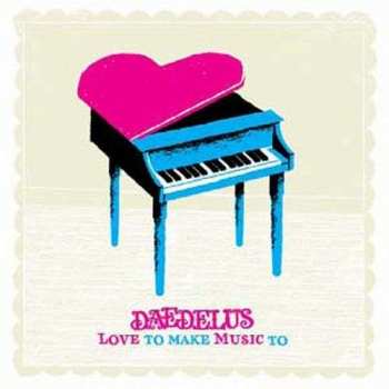 Album Daedelus: Love To Make Music To