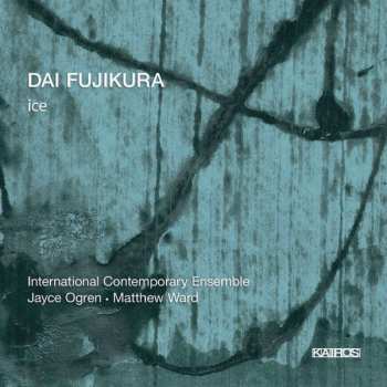 Album Dai Fujikura: Ice