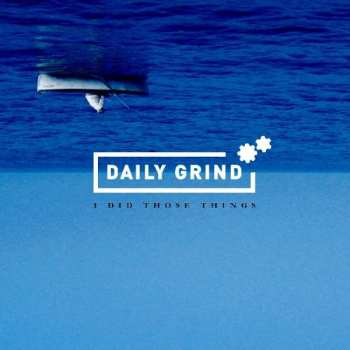 Album Daily Grind: I Did Those Things