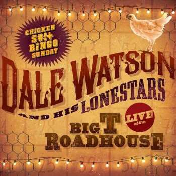 Album Dale Watson and His Lone Stars: LIVE at the Big T Roadhouse Chicken S#!t Sunday