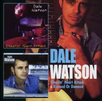 Album Dale Watson: Cheatin' Heart Attack / Blessed Or Damned