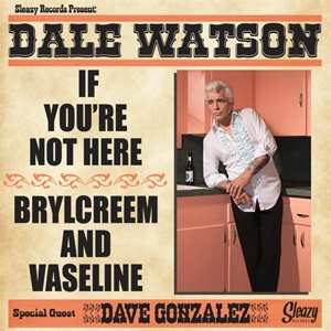 Album Dale Watson: If You're Not Here / Brylcreem And Vaseline