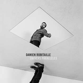 LP Damien Robitaille: Univers Parallèles