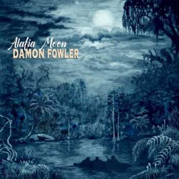 Album Damon Fowler: Alafia Moon