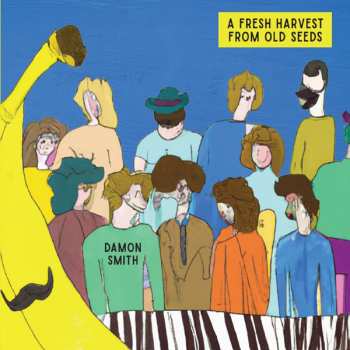 Album Damon Smith: A Fresh Harvest From Old Seeds