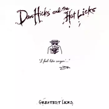 Dan Hicks And His Hot Licks: Greatest Licks - I Feel Like Singin'