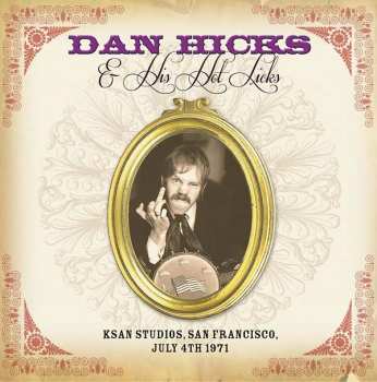 Dan Hicks And His Hot Licks: KSAN Studios, San Francisco, July 4th 1971