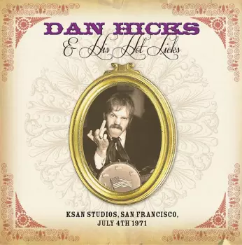 Dan Hicks And His Hot Licks: KSAN Studios, San Francisco, July 4th 1971