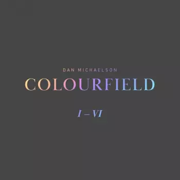 Dan Michaelson: Colourfield I-VI