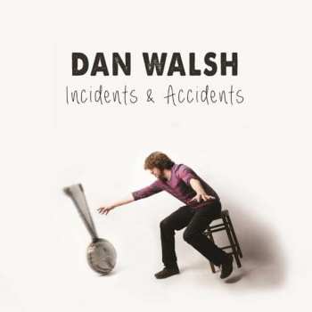Album Dan Walsh: Incidents & Accidents