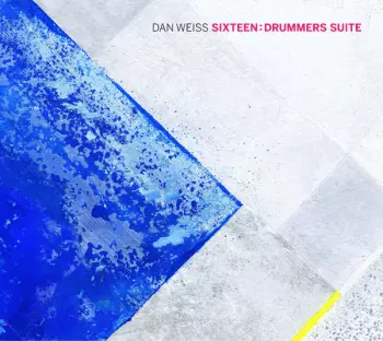 Dan Weiss: Sixteen: Drummers Suite