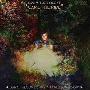 Album Dana Falconberry And Medicine Bow: From The Forest Came The Fire