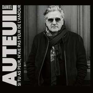 Album Daniel Auteuil: Si Tu As Peur, N'aie Pas Peur De L'amour