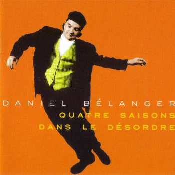 Album Daniel Belanger: Quatre Saisons Dans Le Désordre