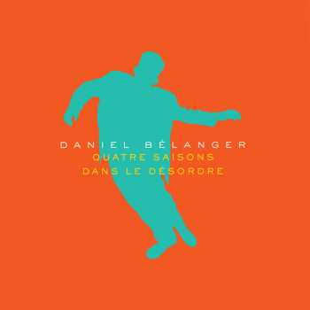LP Daniel Belanger: Quatre Saisons Dans Le Désordre LTD | NUM | CLR 382153