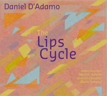 Album Daniel D`adamo: The Lips Cycle