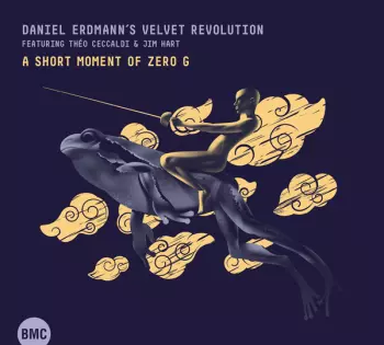 Daniel Erdmann's Velvet Revolution: A Short Moment Of Zero G