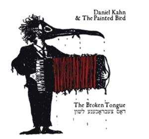 Album Daniel Kahn & The Painted Bird: The Broken Tonque = דאס צעבראכענע לשון