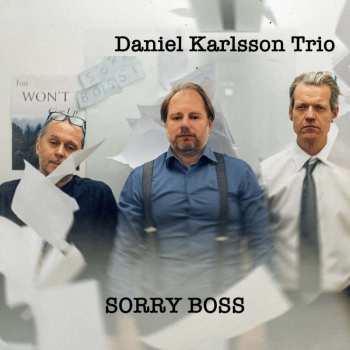 Album Daniel Karlsson Trio: Sorry Boss