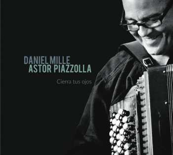 Album Daniel Mille: Astor Piazzolla - Cierra Tus Ojos