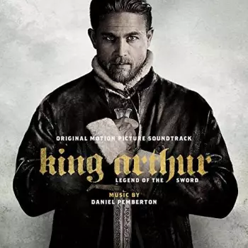 Daniel Pemberton: King Arthur: Legend Of The Sword - Original Motion Picture Soundtrack