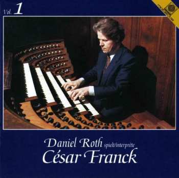 Album Daniel Roth: Daniel Roth spielt/interprète César Franck Vol. 1