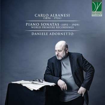 Album Daniele Adornetto: Carlo Albanesi: Piano Sonatas (1893-1909)