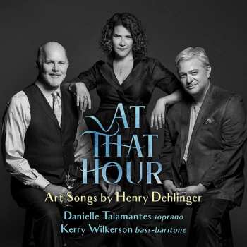 Danielle Talamantes: At That Hour: Art Songs By Henry Dehlinger
