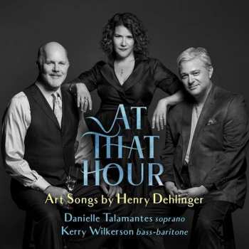 CD Danielle Talamantes: At That Hour: Art Songs By Henry Dehlinger 492240