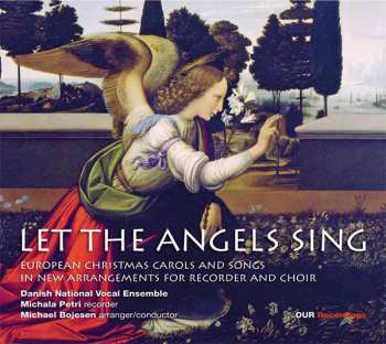 Album DR Vokalensemblet: Let The Angels Sing - European Christmas Carols And Songs In New Arrangments For Recorder And Choir