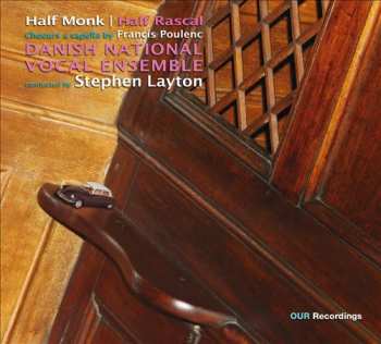 DR Vokalensemblet: Half Monk, Half Rascal: Choeurs A Cappella By Francis Poulenc