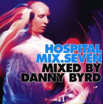 Album Danny Byrd: Hospital Mix.Seven