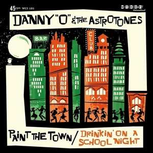 Album Danny O & The Astrotones: 7-paint The Town/drinkin' On A School Night