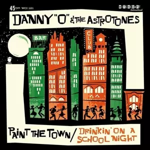 Danny O & The Astrotones: 7-paint The Town/drinkin' On A School Night
