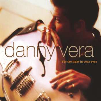 CD Danny Vera: For The Light In Your Eyes 97453