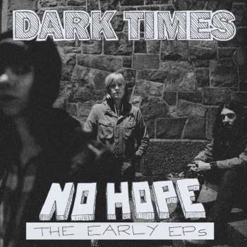 Album Dark Times: No Hope / The Early Ep's