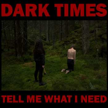 Album Dark Times: Tell Me What I Need