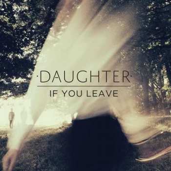 Album Daughter: If You Leave