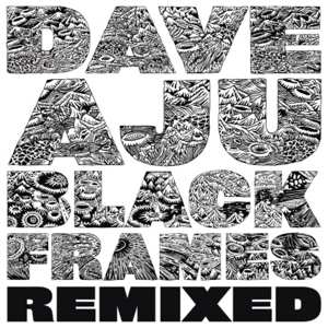 Album Dave Aju: Black Frames Remixed