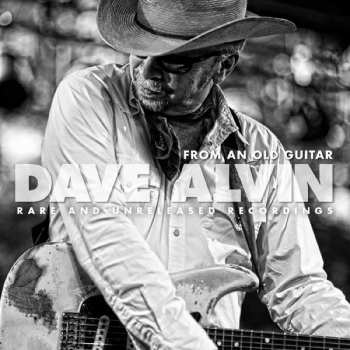 Album Dave Alvin: From An Old Guitar (Rare And Unreleased Recordings)
