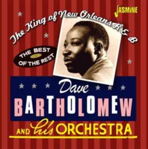 Album Dave Bartholomew And His Orchestra: The King Of New Orleans R & B - The Best Of The Rest