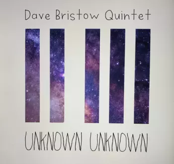 Dave Bristow Quintet: Unknown Unknown