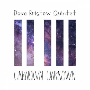 CD Dave Bristow Quintet: Unknown Unknown 489781