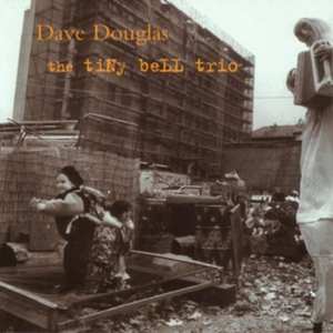 Album Dave Douglas: The Tiny Bell Trio