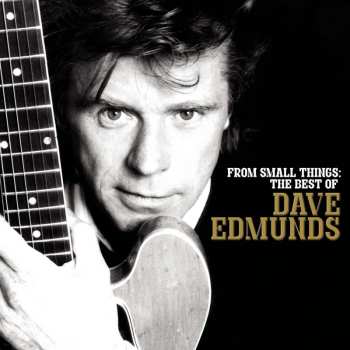 CD Dave Edmunds: From Small Things: The Best Of Dave Edmunds 520738