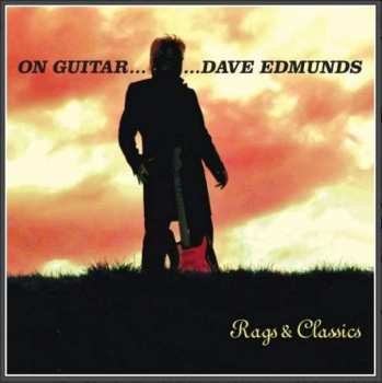 Album Dave Edmunds: On Guitar... Dave Edmunds: Rags & Classics