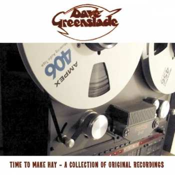 Dave Greenslade: Time To Make Hay - A Collection Of Original Recordings