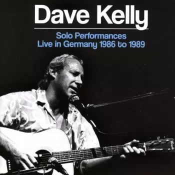 Dave Kelly: Solo Performances Live in Germany 1986 to 1989