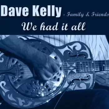 Dave Kelly: We Had It All